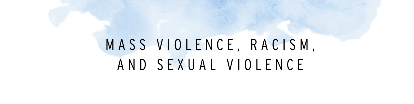 Making Connections Mass Violence, Racism and Sexual Violence