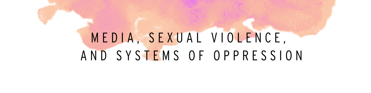 Making Connections Media, Sexual Violence, and Systems of Oppression