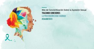 el fondo es de color espuma de mar claro texturizado, con el perfil de una cara a la izquierda llena de muchas hojas y símbolos de diferentes colores. El escrito dice "Mes de concientización sobre agresiones sexuales 2023: establecer conexiones para prevenir demandas de equidad # saam2023
