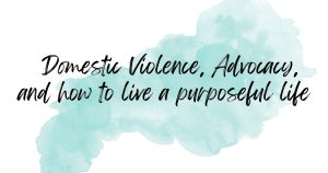 Light blue inkblot with the title"Domestic Violence, Advocacy, and how to live a purposeful life by Dr. Purposed Carn"