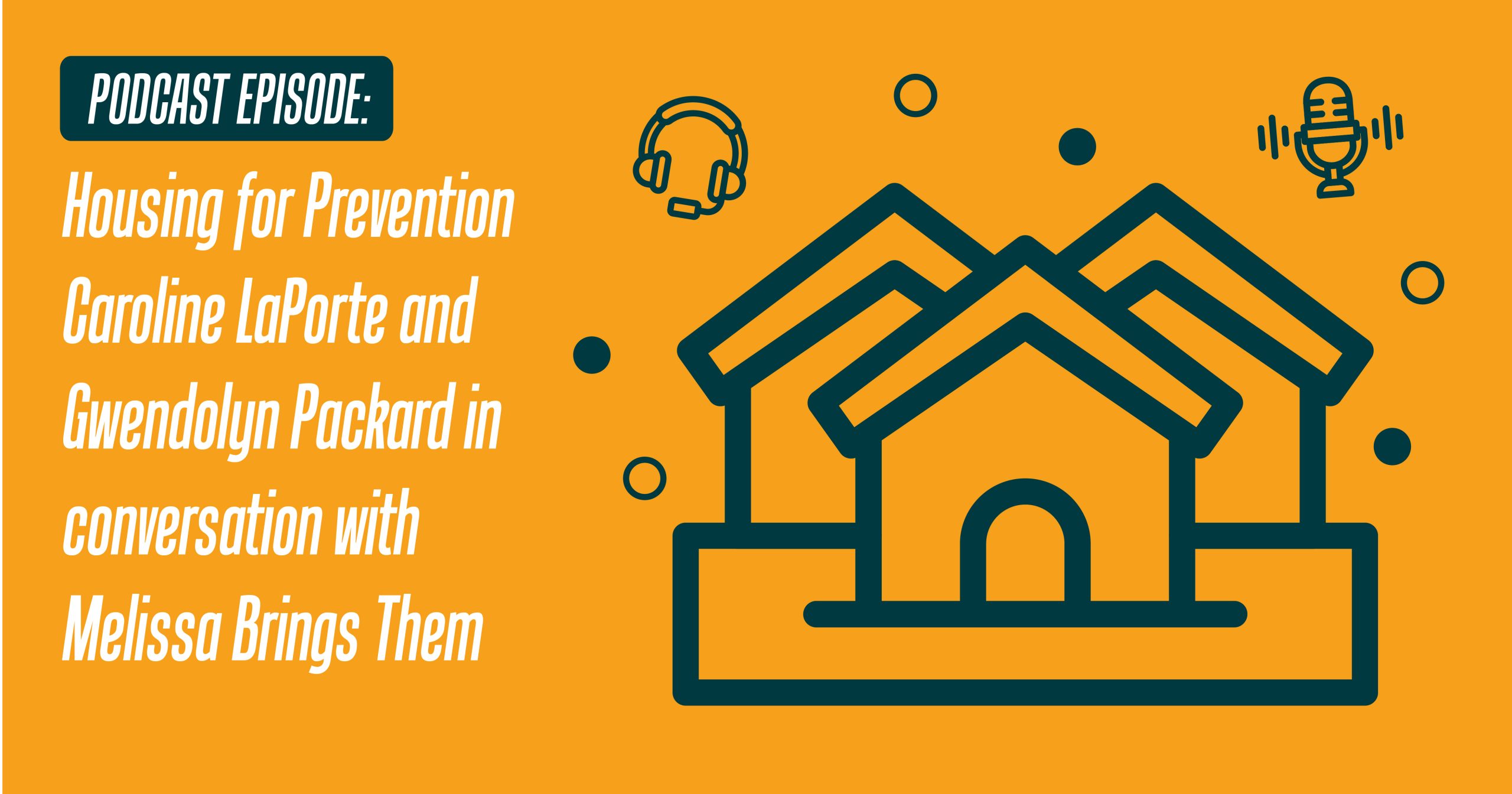 light yellow background, with the text "Housing for Prevention: Caroline LaPorte and Gwendolyn Packard in conversation with Melissa Brings Them" and an outline graphic of a house.