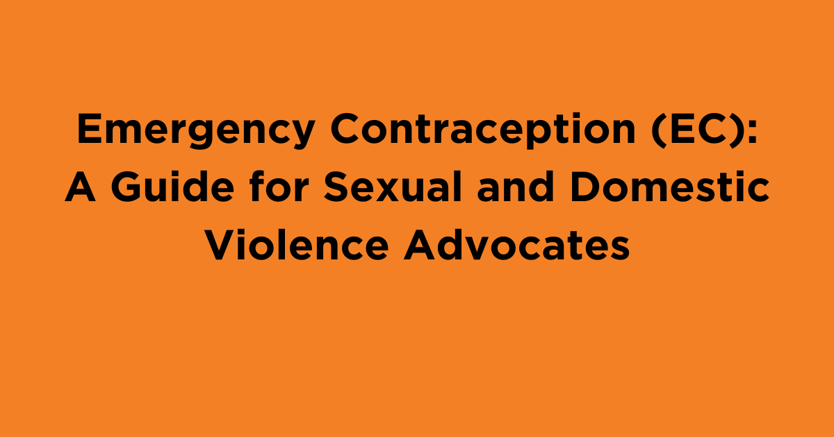 Emergency Contraception (EC): A Guide for Sexual and Domestic Violence Advocates