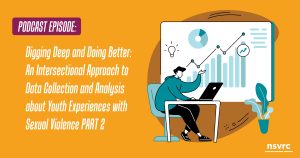 Digging Deep and Doing Better Part 2: An Intersectional Approach to Data Collection and Analysis about Youth Experiences with Sexual Violence