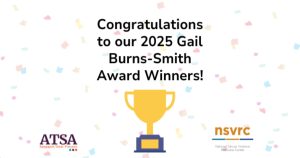 "Congratulations to our 2025 Gail Burns-Smith Award Winners!" ATSA and NSVRC logos