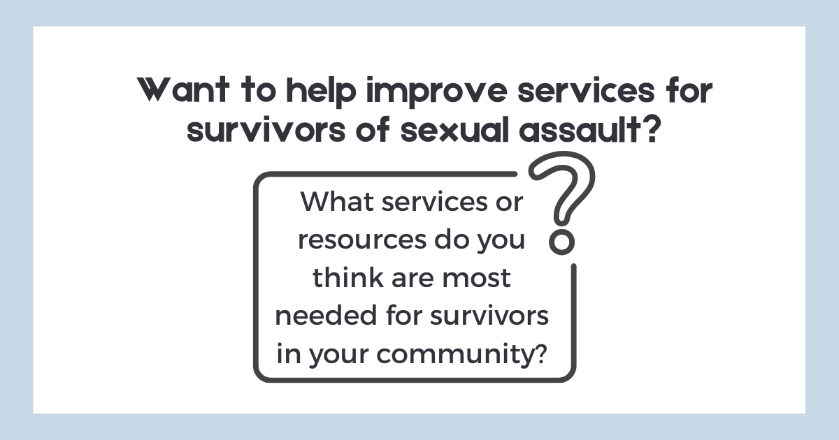 Want to help improve services for sexual assault survivors